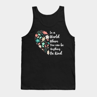 You Can Be Anything Be Kind Choose Kindness Tank Top